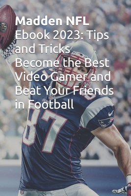 Madden NFL Ebook 2023: Tips and Tricks Become the Best Video Gamer and Beat  Your Friends in Football (Paperback)