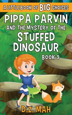 Pippa Parvin and the Mystery of the Stuffed Dinosaur: A Little Book of BIG Choices (Pippa the Werefox #9)