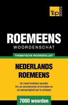 Thematische woordenschat Nederlands-Roemeens - 7000 woorden (Dutch Collection #99)