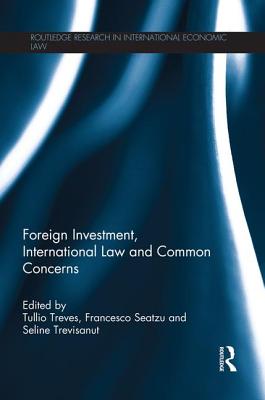 Foreign Investment, International Law and Common Concerns (Routledge Research in International Economic Law) Cover Image