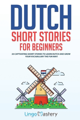 Conversational Dutch Dialogues: Over 100 Dutch Conversations and Short  Stories (Conversational Dutch Dual Language Books): Lingo Mastery:  9781951949242: : Books