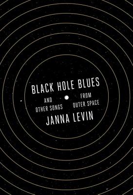 Black Hole Blues and Other Songs from Outer Space By Janna Levin Cover Image