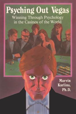 Psyching out Vegas: Winning through Psychology in the Casinos of the World Cover Image