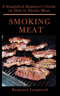 Smoking Meat: A Simplified Beginner's Guide on How to Smoke Meat Cover Image