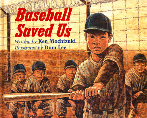 Baseball Saved Us By Ken Mochizuki, Dom Lee (Illustrator) Cover Image