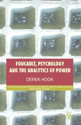 Foucault, Psychology and the Analytics of Power (Critical Theory and Practice in Psychology and the Human Sci)