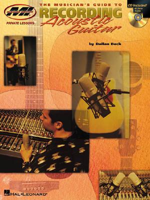 The Musician's Guide to Recording Acoustic Guitar: Private Lessons Series [With CD with 48 Demo Tracks] Cover Image