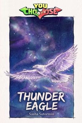 Thunder Eagle: Power to choose, you say which way the story goes, as every choice and every artifact helps shape your own adventure. (Agency of Mythical Creature Rescue - You Say Which Way. Power to Choose Your Path in a Choose Your O)