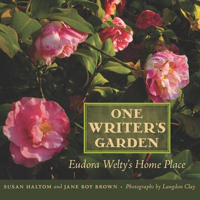 One Writer's Garden: Eudora Welty's Home Place By Susan Haltom, Jane Roy Brown, Langdon Clay (Photographer) Cover Image