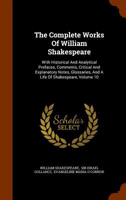 The Complete Works Of William Shakespeare: With Historical And Analytical Prefaces, Comments, Critical And Explanatory Notes, Glossaries, And A Life O Cover Image
