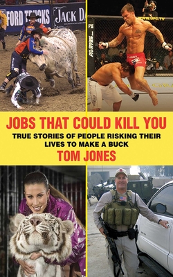 Jobs That Could Kill You: True Stories of People Risking Their Lives to Make a Buck Cover Image
