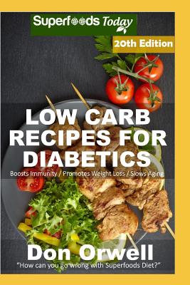 Low Carb Recipes For Diabetics: Over 300 Low Carb Diabetic Recipes with Quick and Easy Cooking Recipes full of Antioxidants and Phytochemicals Cover Image