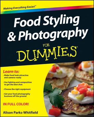 Food Styling & Photography FD (For Dummies) By Parks-Whitfield Cover Image