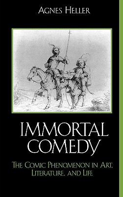 The Immortal Comedy: The Comic Phenomenon in Art, Literature, and Life Cover Image
