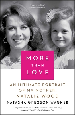 More Than Love: An Intimate Portrait of My Mother, Natalie Wood Cover Image