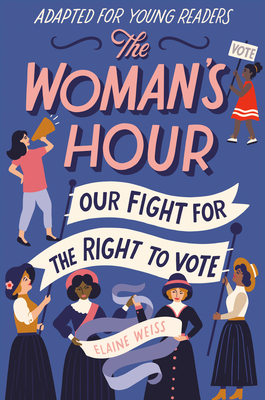 The Woman's Hour (Adapted for Young Readers): Our Fight for the Right to Vote Cover Image