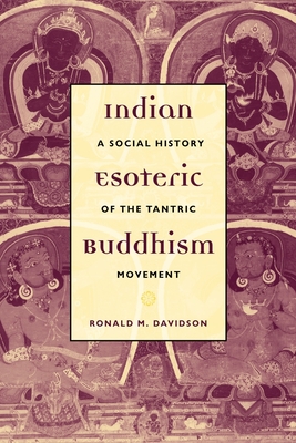 Indian Esoteric Buddhism: A Social History of the Tantric Movement By Ronald Davidson Cover Image