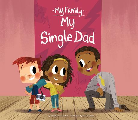 My Single Dad (My Family Set 2) By Claudia Harrington, Zoe Persico (Illustrator) Cover Image