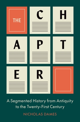The Chapter: A Segmented History from Antiquity to the Twenty-First Century By Nicholas Dames Cover Image