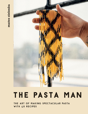 The Pasta Man: The Art of Making Spectacular Pasta – with 40 Recipes Cover Image