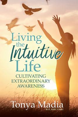 Living the Intuitive Life: Cultivating Extraordinary Awareness