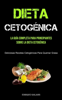 Dieta Cetogénica: La Guía Completa Para Principiantes Sobre La Dieta  Cetogénica (Deliciosas Recetas Cetogénicas Para Quemar Grasa) (Paperback) |  Midtown Reader