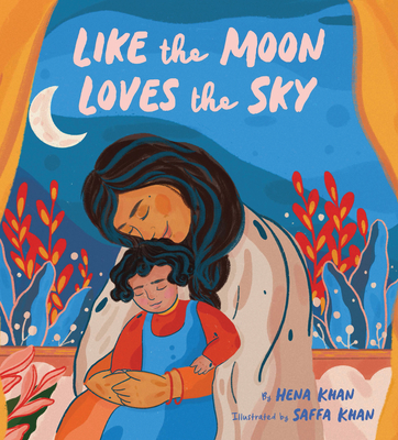 Like the Moon Loves the Sky: (Mommy Book for Kids, Islamic Children's Book, Read-Aloud Picture Book) Cover Image