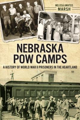 Nebraska POW Camps: A History of World War II Prisoners in the Heartland Cover Image