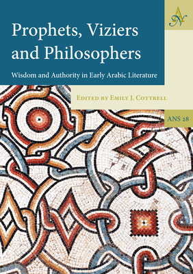 Prophets, Viziers and Philosophers: Wisdom and Authority in Early Arabic Literature (Ancient Narrative Supplements)