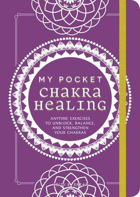 My Pocket Chakra Healing: Anytime Exercises to Unblock, Balance, and Strengthen Your Chakras (My Pocket Gift Book Series)