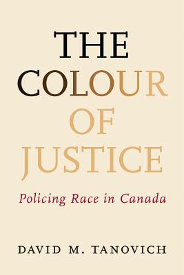 The Colour of Justice: Policing Race in Canada Cover Image