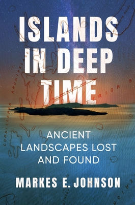 Islands in Deep Time: Ancient Landscapes Lost and Found By Markes E. Johnson Cover Image