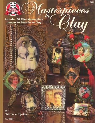 Masterpieces in Clay: Includes 30 Mini-Masterpiece Images to Transfer to Clay By Sharon Cipriano Cover Image