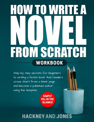 How to Write a Novel from Scratch: Step-by-step workbook for writers to generate ideas and outline a compelling first draft of a fiction story. Simply Cover Image