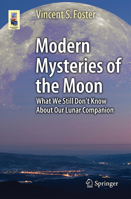 Modern Mysteries of the Moon: What We Still Don't Know about Our Lunar Companion (Astronomers' Universe)