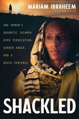 Shackled: One Woman's Dramatic Triumph Over Persecution, Gender Abuse, and a Death Sentence Cover Image