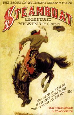 Steamboat: Legendary Bucking Horse By Flossie Moulton, Candy Vyvey Moulton (Joint Author) Cover Image