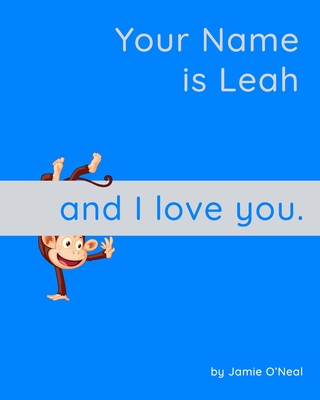 Your Name is Leah and I Love You: A Baby Book for Leah By Jamie O'Neal Cover Image