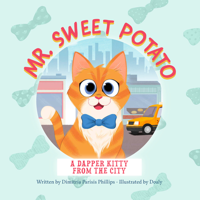 Mr. Sweet Potato: A Dapper Kitty from the City By Dimitria Parisis Phillips, Doaly Doaly (Illustrator) Cover Image
