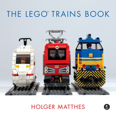 The LEGO Trains Book By Holger Matthes Cover Image
