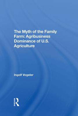 The Myth of the Family Farm: Agribusiness Dominance of U.S. Agriculture Cover Image