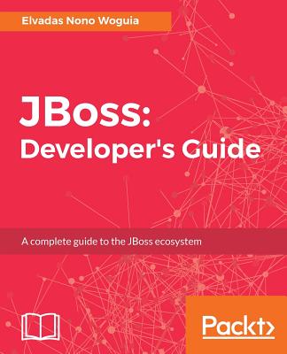 JBoss: Developer's Guide By Elvadas Nono Woguia Cover Image
