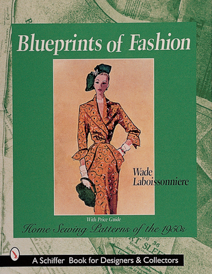 Blueprints of Fashion: Home Sewing Patterns of the 1950s (Schiffer Book for Designers & Collectors) By Wade Laboissonniere Cover Image