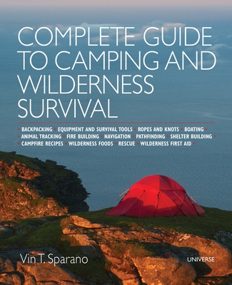 Complete Guide to Camping and Wilderness Survival: Backpacking. Ropes and  Knots. Boating. Animal Tracking. Fire Building. Navigation. Pathfinding.  Shelter Building. Campfire Recipes. Rescue. Wilderness (Paperback)
