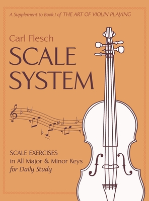 Scale System: Scale Exercises in All Major and Minor Keys for Daily Study By Carl Flesch Cover Image