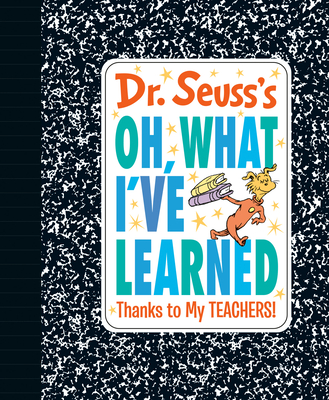 Dr. Seuss's Oh, What I've Learned: Thanks to My TEACHERS! (Dr. Seuss's Gift Books) Cover Image