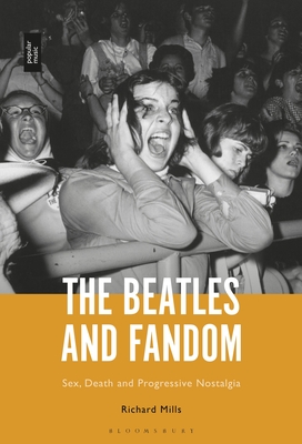 The Beatles and Fandom: Sex, Death and Progressive Nostalgia Cover Image