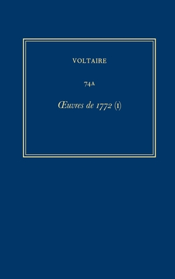 Oeuvres Complètes de Voltaire (Complete Works of Voltaire) 74a: Oeuvres de 1772 (I) Cover Image