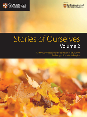 Stories of Ourselves: Volume 2: Cambridge Assessment International Education Anthology of Stories in English (Cambridge International Igcse)