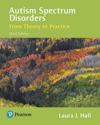Autism Spectrum Disorders: From Theory to Practice, Enhanced Pearson Etext -- Access Card By Laura Hall Cover Image